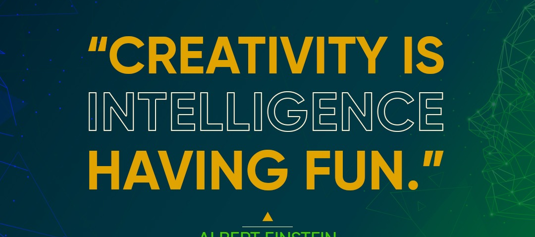 `Creativity is Intelligence Having Fun.` Albert Einstein