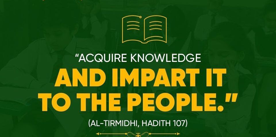 'Acquire knowledge and impart it to the people' (Hadees e Nabwi SAW)