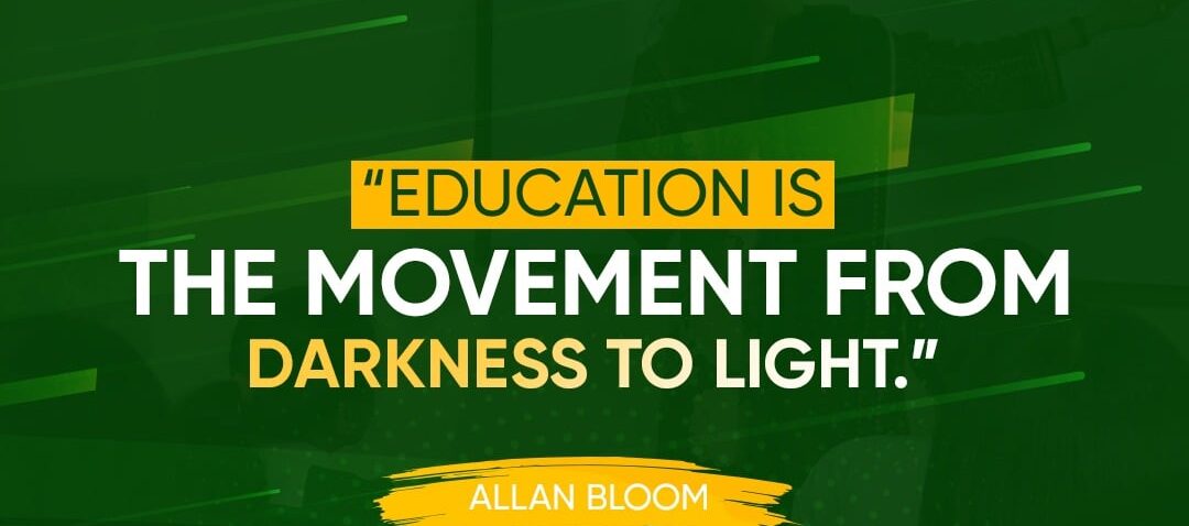 'Education is the movement from darkness to light', Allan Bloom